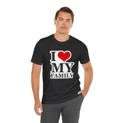 Unisex Jersey Short Sleeve Tee with I Love My Family Print